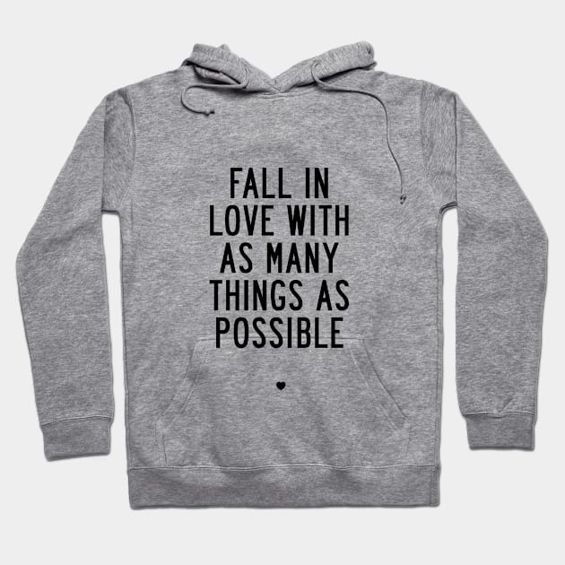 Fall in Love with As Many Things as Possible Hoodie by MotivatedType